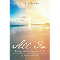 All In: Living, not Dying with ALS - Paperback