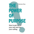 The Power Of Purpose: How to get out of your way and live your calling - Paperback