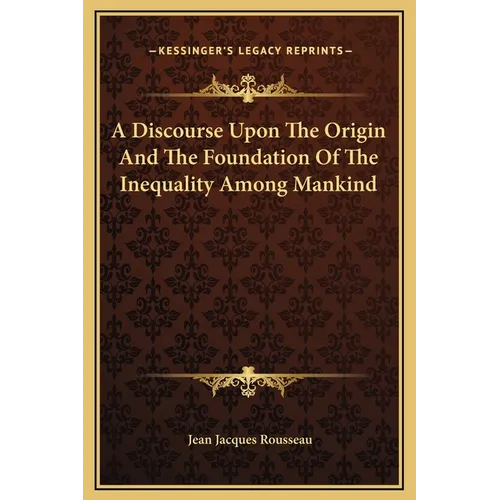 A Discourse Upon The Origin And The Foundation Of The Inequality Among Mankind - Hardcover