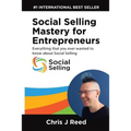 Social Selling Mastery for Entrepreneurs: Everything You Ever Wanted To Know About Social Selling - Paperback