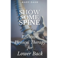 Show Some Spine: The Most Effective Physical Therapy Exercises for a Strong Back - Paperback