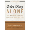 The God's Glory Alone---The Majestic Heart of Christian Faith and Life: What the Reformers Taught...and Why It Still Matters - Paperback