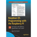 Raspbian OS Programming with the Raspberry Pi: Iot Projects with Wolfram, Mathematica, and Scratch - Paperback