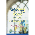 Returning Home to Your Catholic Faith: An Invitation - Paperback