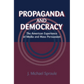 Propaganda and Democracy: The American Experience of Media and Mass Persuasion - Paperback
