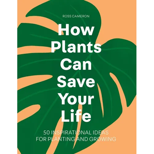 How Plants Can Save Your Life - Hardcover