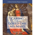 The Caring for a Loved One with Mary: A Seven Sorrows Prayer Companion - Paperback