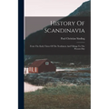 History Of Scandinavia: From The Early Times Of The Northmen And Vikings To The Present Day - Paperback