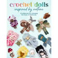 Crochet Dolls Inspired by Nature: 20 Amigurumi Toys Celebrating the Beauty of Biodiversity - Paperback