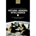 Natural General Intelligence: How Understanding the Brain Can Help Us Build AI - Hardcover