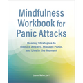 Mindfulness Workbook for Panic Attacks: Healing Strategies to Reduce Anxiety, Manage Panic and Live in the Moment - Paperback