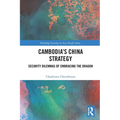 Cambodia's China Strategy: Security Dilemmas of Embracing the Dragon - Paperback