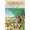 The Beaches: Creation of a Toronto Neighbourhood - Paperback