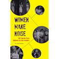 Women Make Noise: Girl Bands from Motown to the Modern - Paperback