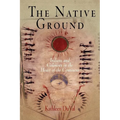 The Native Ground: Indians and Colonists in the Heart of the Continent - Paperback