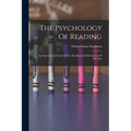 The Psychology Of Reading: An Experimental Study Of The Reading And Movements Of The Eye - Paperback