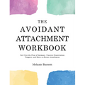 The Avoidant Attachment Workbook: Get Over the Fear of Intimacy, Uncover Deactivation Triggers, and Move to Secure Attachment - Hardcover