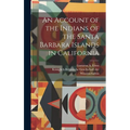An Account of the Indians of the Santa Barbara Islands in California - Hardcover