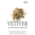 Vetiver: An Ayurvedic Medicine: How To Meditate And Heal The Physical Body Using Medicinal Plants and Essential Oils For The Mind Body Spirit - Paperback