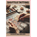 Shuttle tatting: A Comprehensive Guide - Paperback