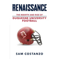 Rennaissance: The Rebirth and Rise of Duquesne University Football - Paperback