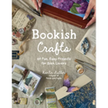 Bookish Crafts: 40 Fun, Easy Projects for Book Lovers - Paperback