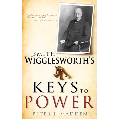 Smith Wigglesworth's Keys to Power - Paperback