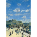 Life in Groups: How We Think, Feel, and ACT Together - Hardcover