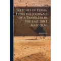 Sketches of Persia, From the Journals of a Traveller in the East [Sir J. Malcolm] - Paperback