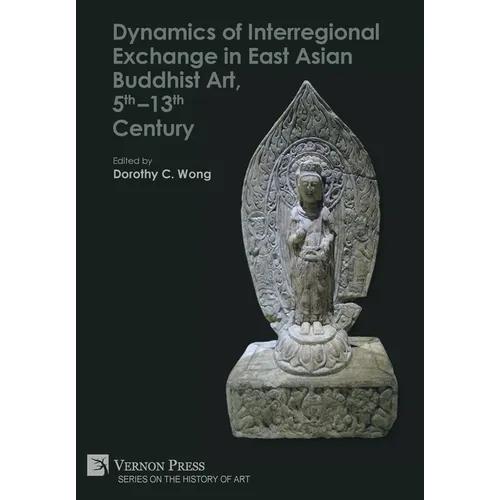 Dynamics of Interregional Exchange in East Asian Buddhist Art, 5th-13th Century - Hardcover