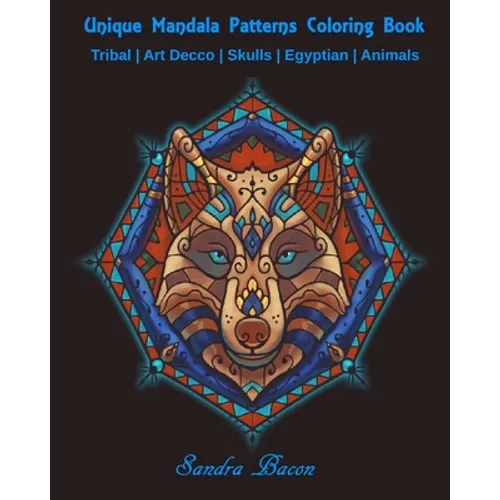 Unique Mandala Patterns Coloring Book: Tribal - Art Decco - Skulls - Egyptian - Animals - Paperback