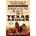 Texas Ranger: The Epic Life of Frank Hamer, the Man Who Killed Bonnie and Clyde - Paperback
