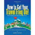 How to Get Your Travel Freq On!: While Engaging Your Heart, Mind and Soul - Hardcover