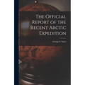 The Official Report of the Recent Arctic Expedition - Paperback