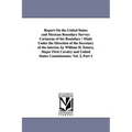 Report on the United States and Mexican Boundary Survey: Cactaceae of the Boundary / Made Under the Direction of the Secretary of the Interior, by Wil - Paperback