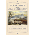 The Good Times Are All Gone Now: Life, Death, and Rebirth in an Idaho Mining Town - Paperback
