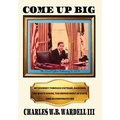 Come up Big: My Journey Through Vietnam, Harvard, the White House, the Department of State, and as CEO in Corporate America - Hardcover