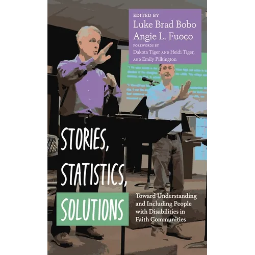 Stories, Statistics, Solutions: Toward Understanding and Including People with Disabilities in Faith Communities - Paperback