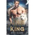 The Alpha and His King (Kincaid Pack Book 1) - Paperback