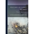 History of Long Island: Containing an Account of the Discovery and Settlement; With Other Important and Interesting Matters to the Present Tim - Paperback