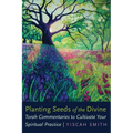 Planting Seeds of the Divine: Torah Commentaries to Cultivate Your Spiritual Practice - Paperback