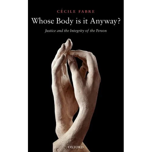Whose Body Is It Anyway?: Justice and the Integrity of the Person - Hardcover