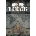 Are We There Yet?: A journey spanning continents and decades but always homeward bound! - Paperback