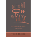 Get the Hell off the Bus!: Bus! the Warped, Wild, and Wicked Life of a Tour Leader! - Paperback