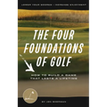 The Four Foundations of Golf: How to Build a Game That Lasts a Lifetime - Paperback