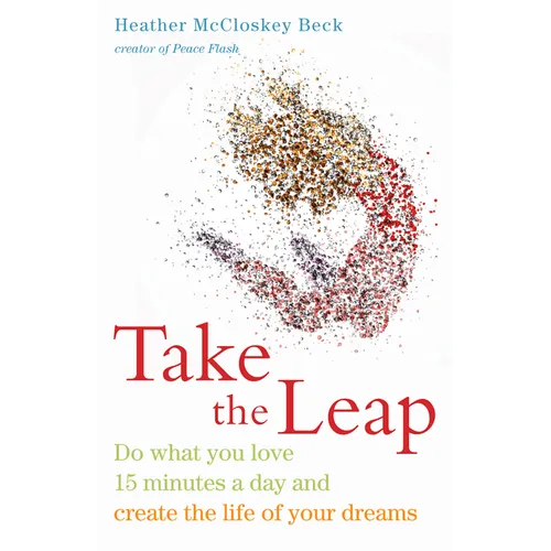 Take the Leap: Do What You Love 15 Minutes a Day and Create the Life of Your Dreams (Experience Daily Joy) - Paperback