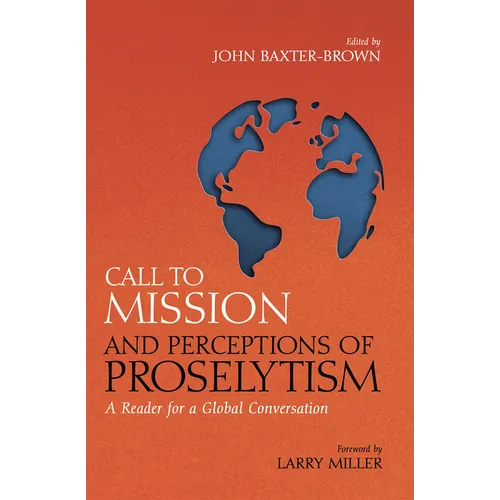 Call to Mission and Perceptions of Proselytism: A Reader for a Global Conversation - Hardcover
