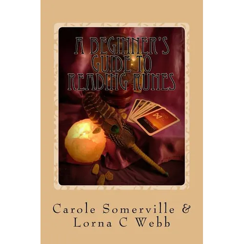 A Beginner's Guide to Reading Runes: Reading with Runes, Oracles of Divination - Paperback