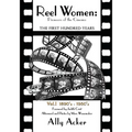 Reel Women: Pioneers of the Cinema: The First Hundred Years V. I - Paperback