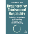 Regenerative Tourism and Hospitality: Building a Resilient and Positive Impact-Led Travel Industry - Paperback